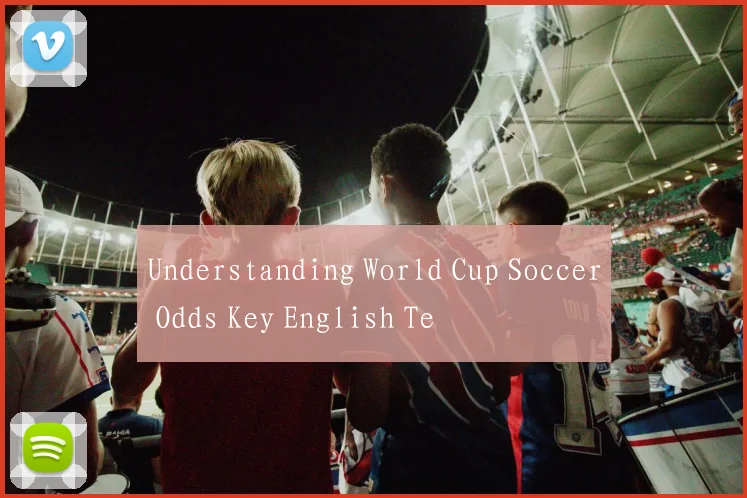 Understanding World Cup Soccer Odds Key English Te